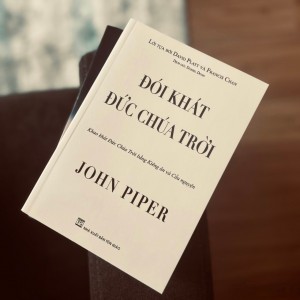 Đói Khát Đức Chúa Trời | John Piper